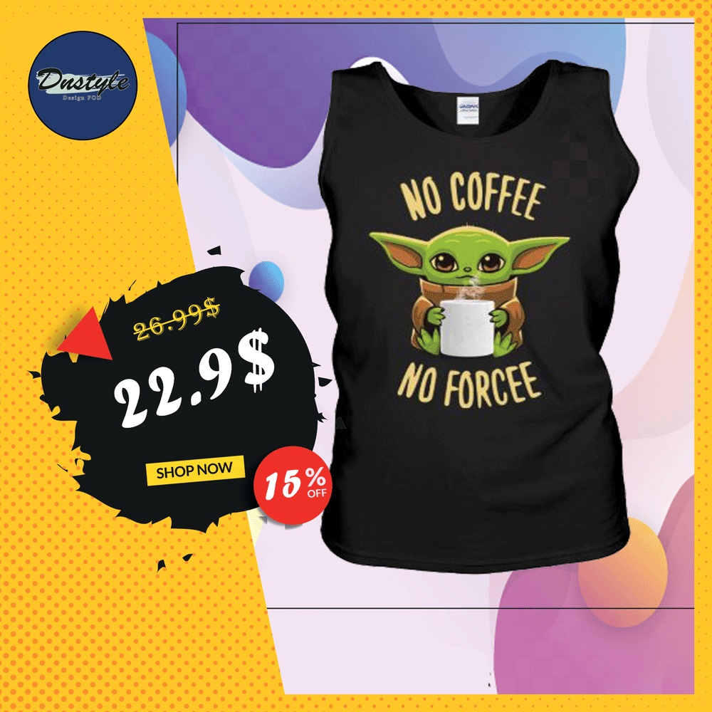 Baby Yoda no coffee no forcee tank top