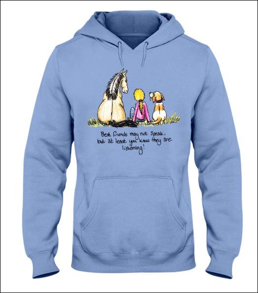 Best friend may not speak but at least you know they are listening horse and dog hoodie