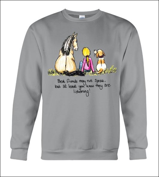 Best friend may not speak but at least you know they are listening horse and dog sweater