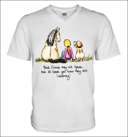 Best friend may not speak but at least you know they are listening horse and dog v-neck shirt