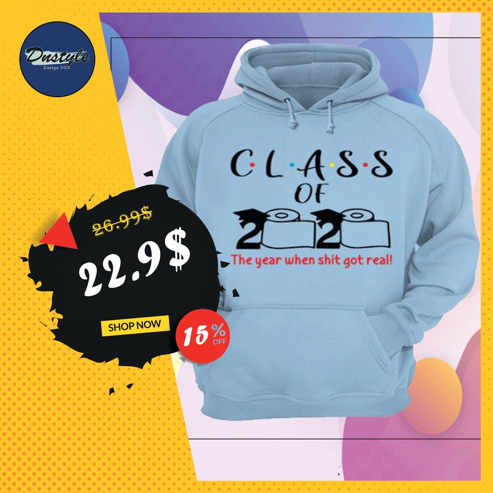 Class of 2020 the year when shit got real toiler paper hoodie