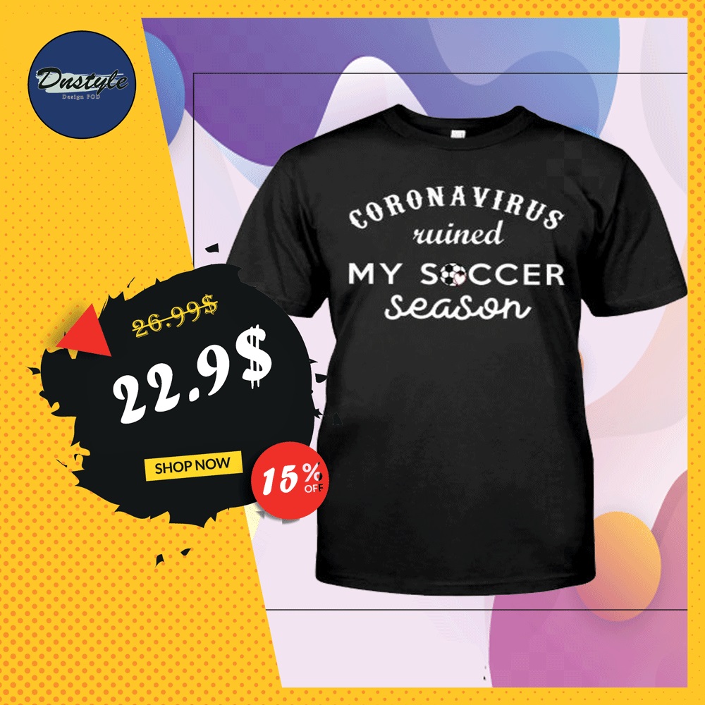 Coronavirus ruined my soccer season shirt