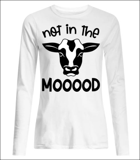 Cow not in the mooood shirt, hoodie, tank top