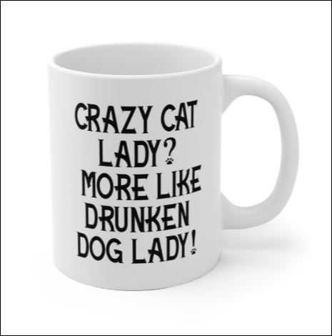 Crazy cat lady more like drunken dog lady mug