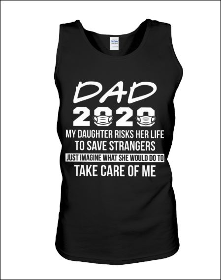 Dad 2020 my daughter risks her life to save strangers tank top
