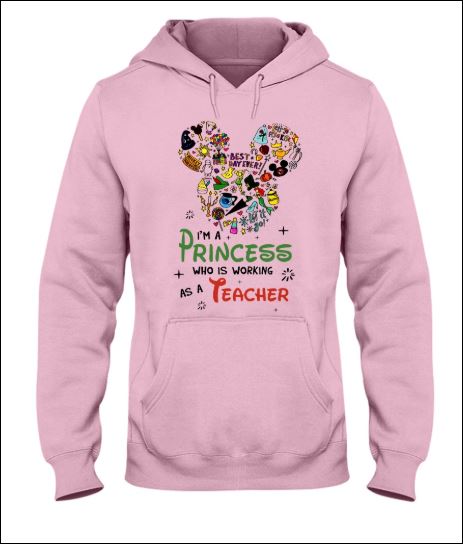 Disney i'm a princess who is working as a teacher hoodie
