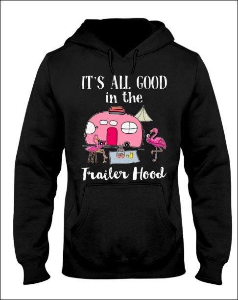 Flamingo it's all good in the trailer hood hoodie