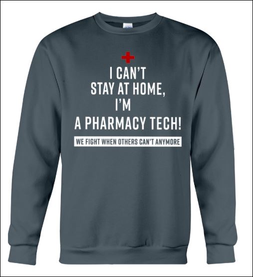I can't stay at home i'm a pharmacy tech we fight when others can't anymore sweater