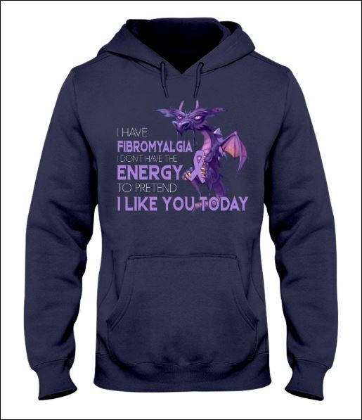 I have fibromyalgia i don't have the energy to pretend i like you today hoodie
