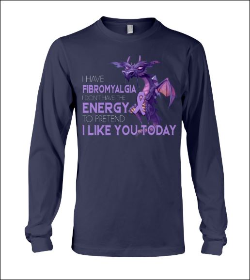 I have fibromyalgia i don't have the energy to pretend i like you today long sleeved