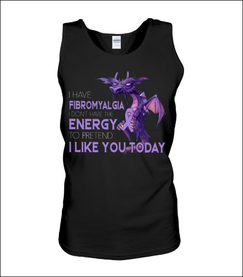 I have fibromyalgia i don't have the energy to pretend i like you today tank top