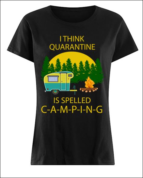 I think quarantine is slepped camping shirt