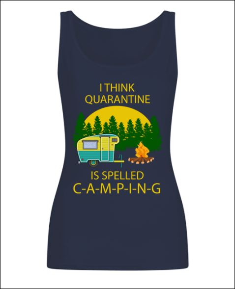 I think quarantine is slepped camping tank top