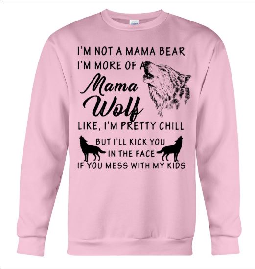 I'm not a mama bear i'm more of a mama wolf sweater
