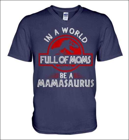 In a world full of moms be a mamasaurus v-neck shirt