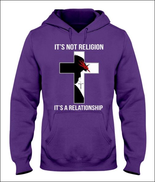 It's not religion it's a relationship hoodie