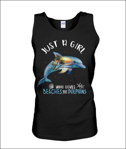 Just a girl who loves beaches and dolphins tank top