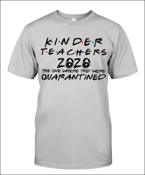 Kinder teachers 2020 the one where they were quarantined shirt