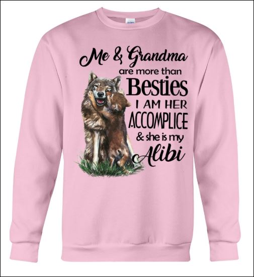 Me and grandma are more than besties i am her accomplice and she is my alibi sweater