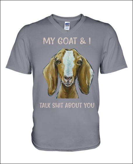 My goat and i talk shit about you v-neck shirt