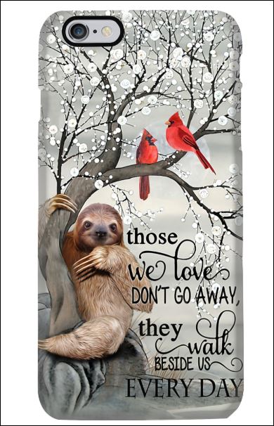 Sloth those we love don't go away they walk beside us everyday phone case iphone 6 plus