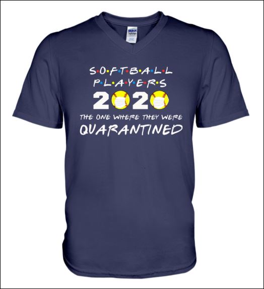 Softball players 2020 the one where they were quarantined v-neck shirt