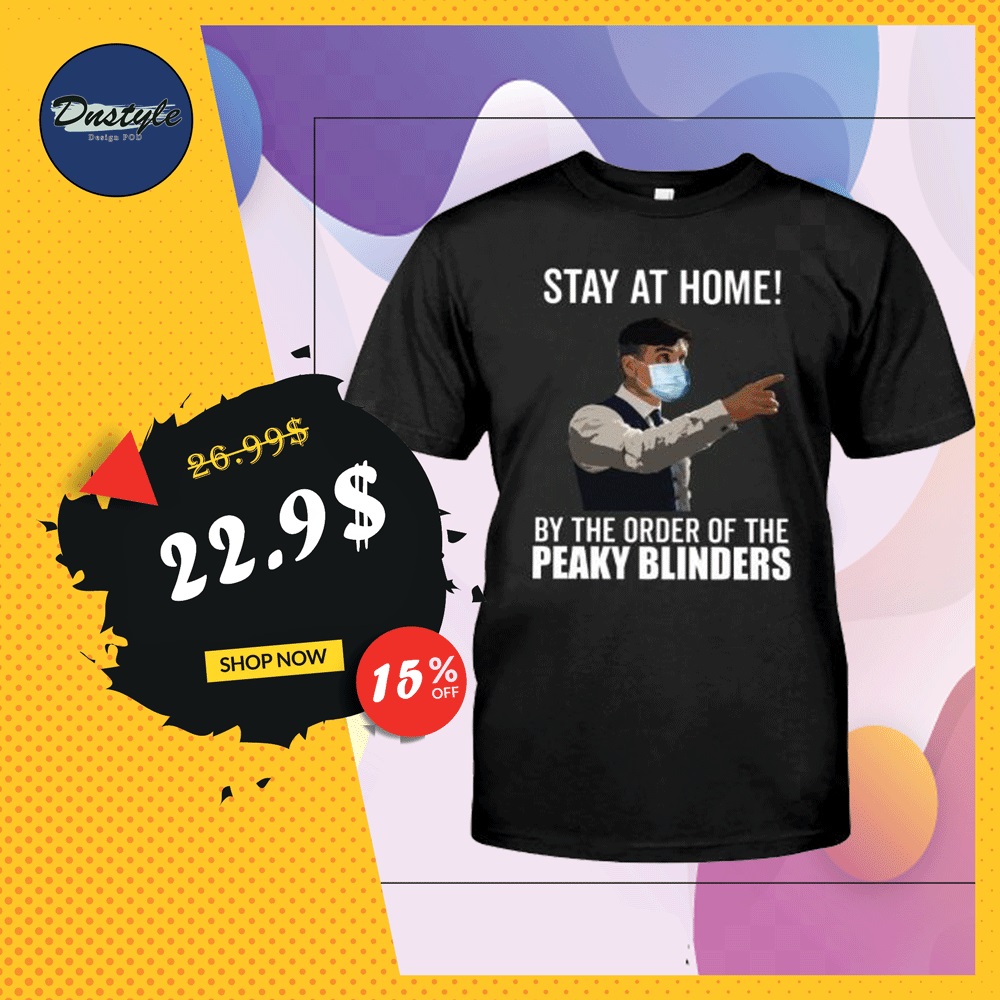 Stay at home by the order of Peaky Blinders shirt