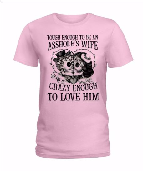 Tough enough to be asshole's wife crazy enough to love him v-neck shirt