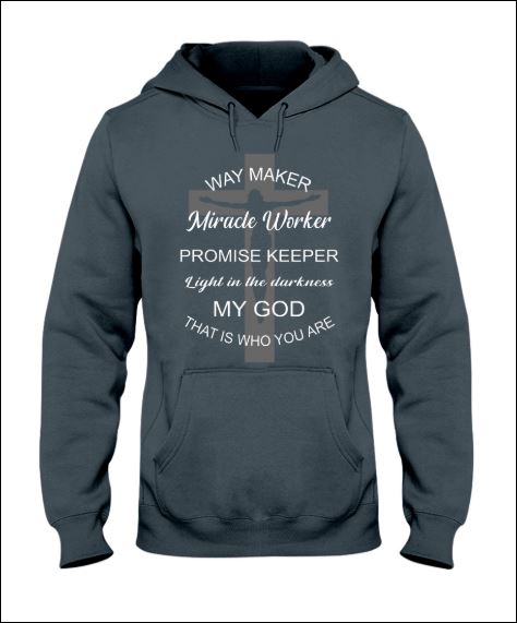 Way maker miracle worker promise keeper light in the darkness my god hoodie