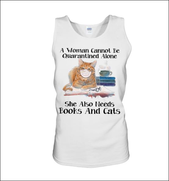 A woman cannot be quarantined alone she also needs books and cats tank top