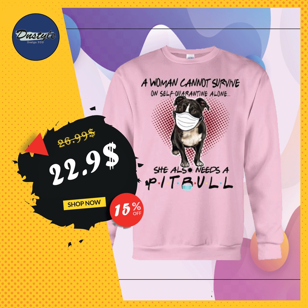 A woman cannot survive on self quarantine alone she also needs a pitbull sweater