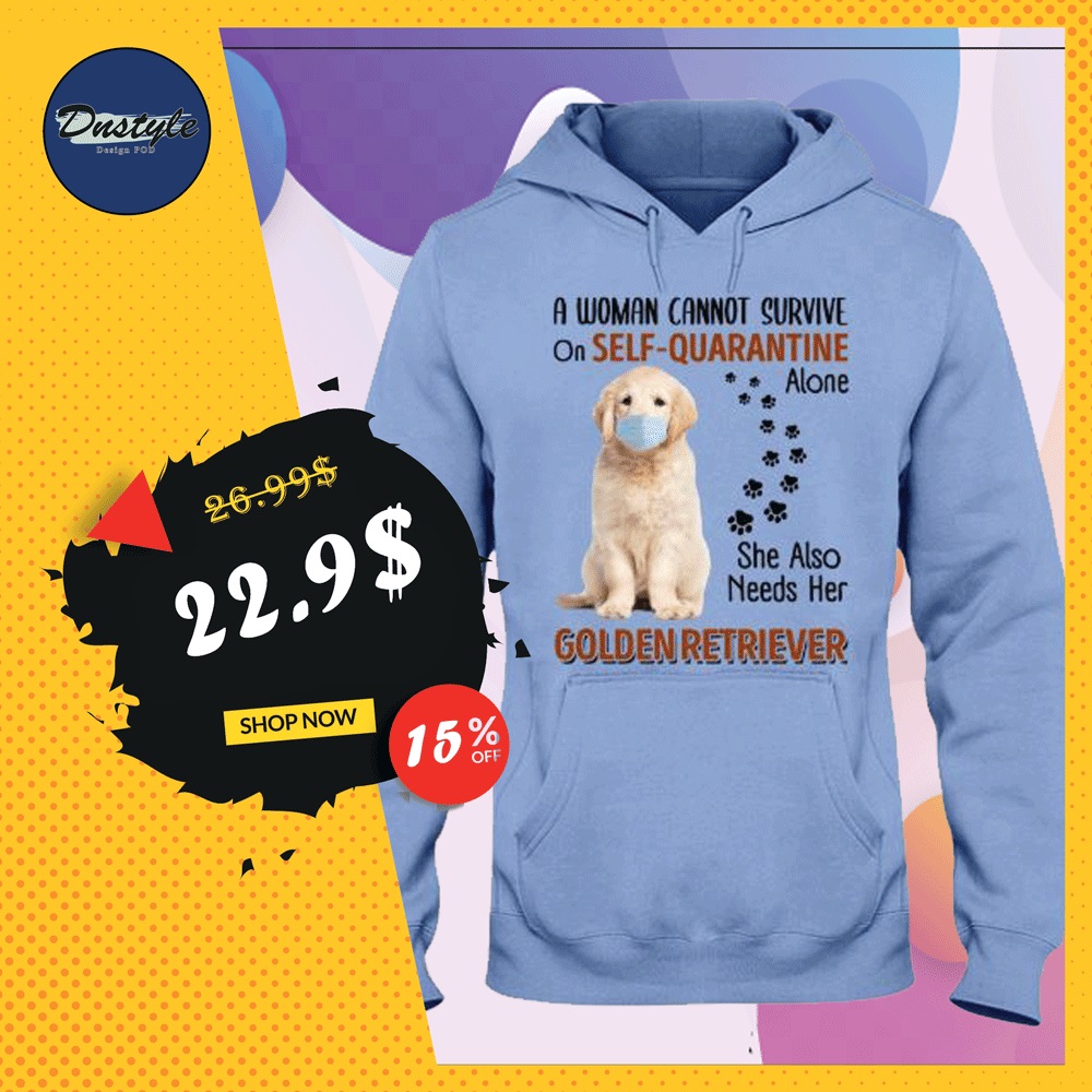 A woman cannot survive on self-quarantine alone she also needs her Golden Retriever hoodie