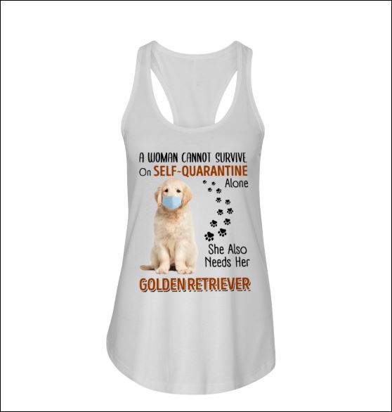 A woman cannot survive on self-quarantine alone she also needs her Golden Retriever tank top
