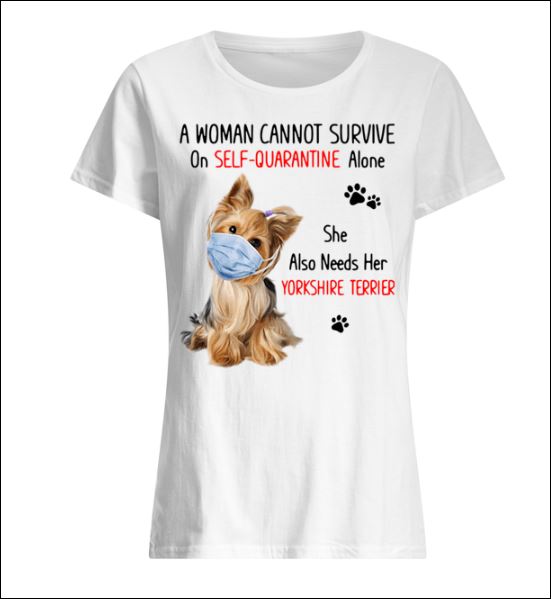 A woman cannot survive on self-quarantine alone she also needs her yorkshire terrier shirt
