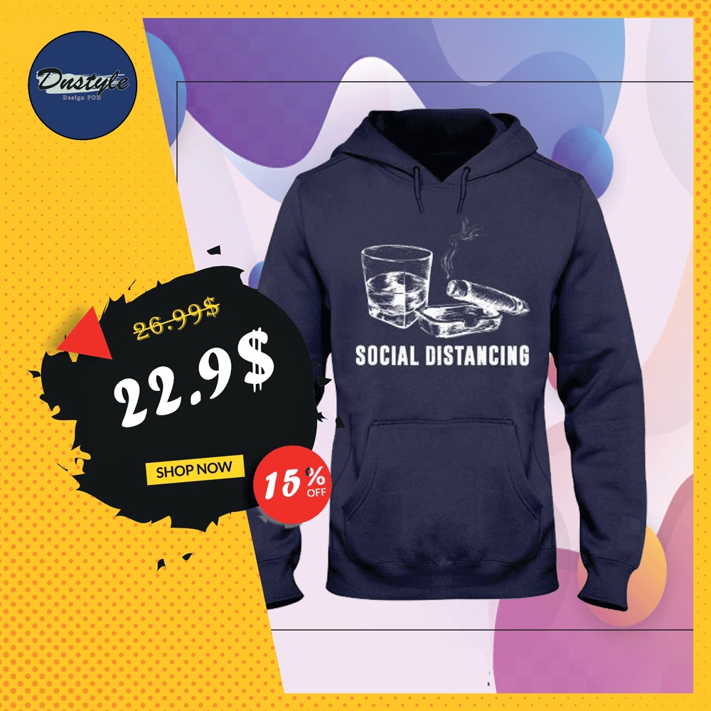 Alcohol and cigar social distancing hoodie