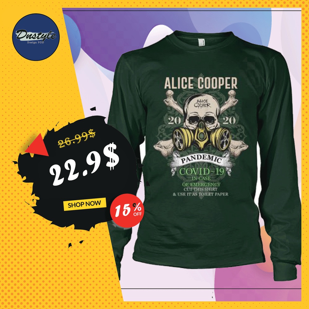 Alice Cooper pandemic covid-19 in case of emergency cut this shirt and use it as toilet paper long sleeved