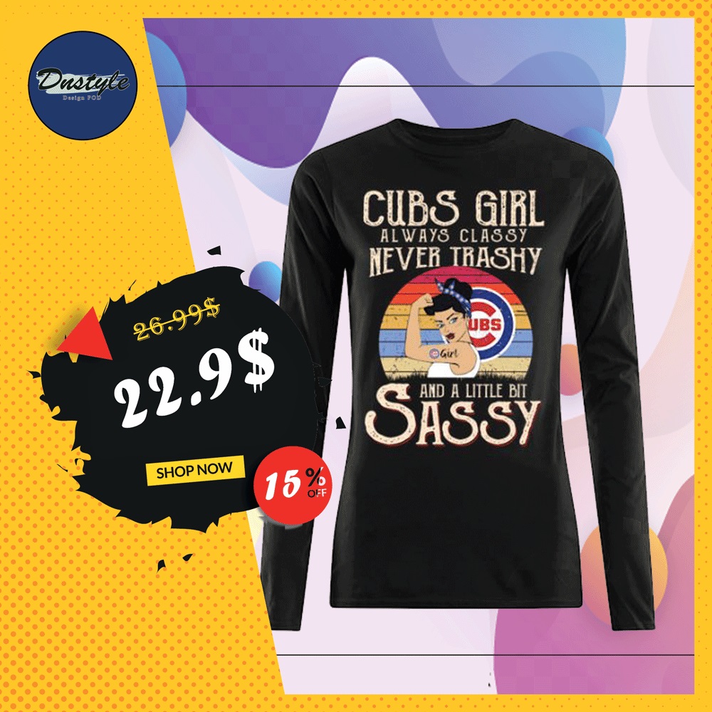 Cubs girl always classy never trashy and a little bit sassy long sleeved