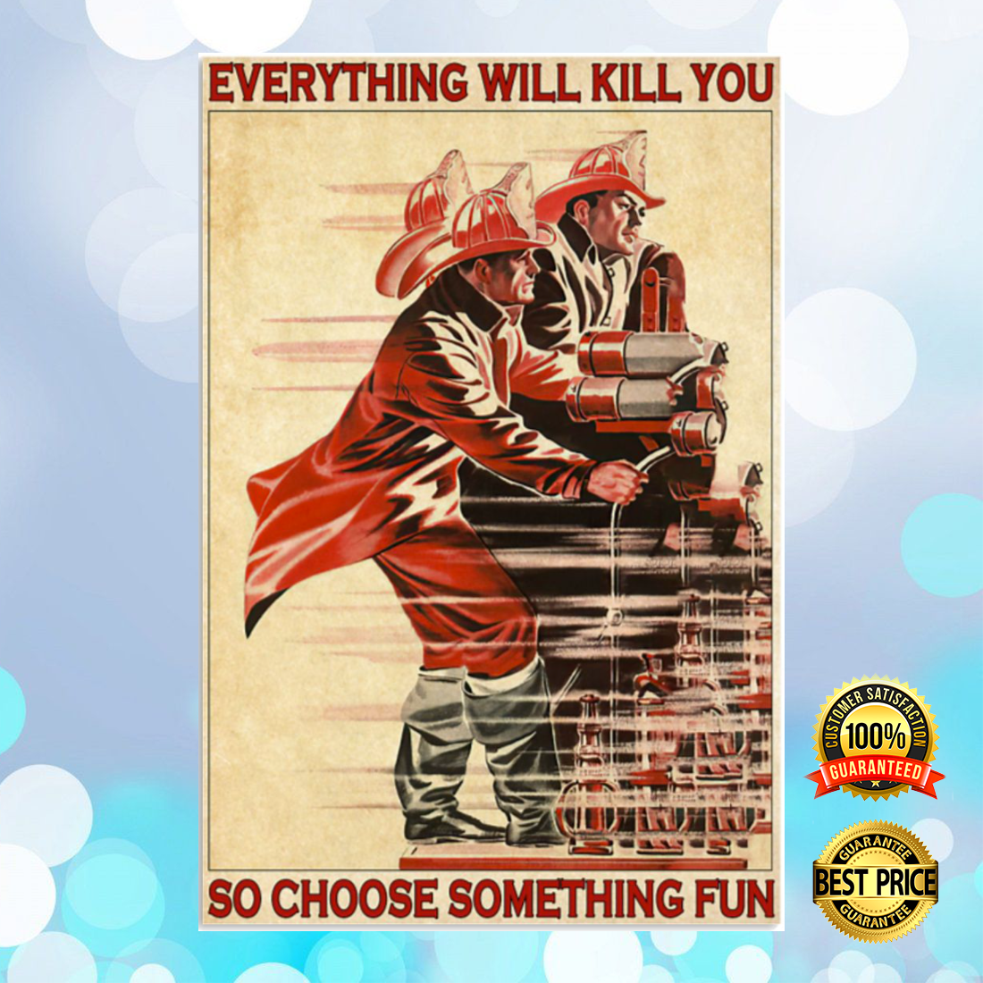 Firefighter everything will kill you so choose something fun poster 4