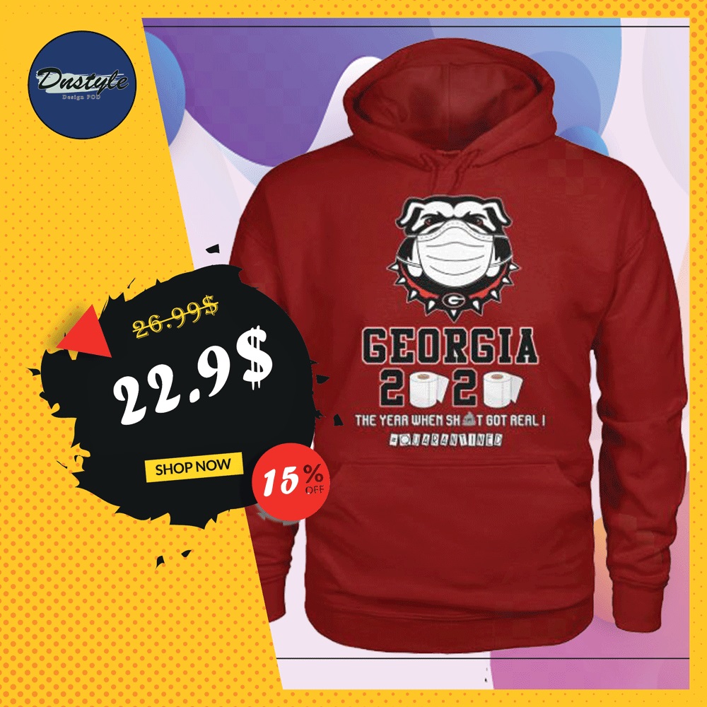 Georgia 2020 the year when shit got real quarantined hoodie