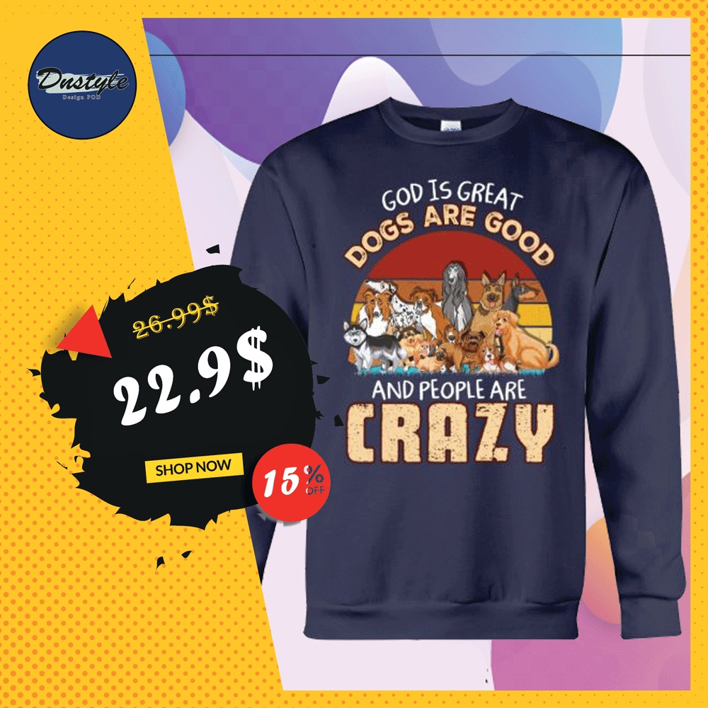 God is great dogs are good and people are crazy vintage sweater