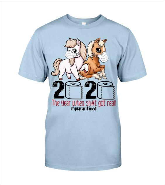 Horses wear mask 2020 the year when shit got real quarantined shirt