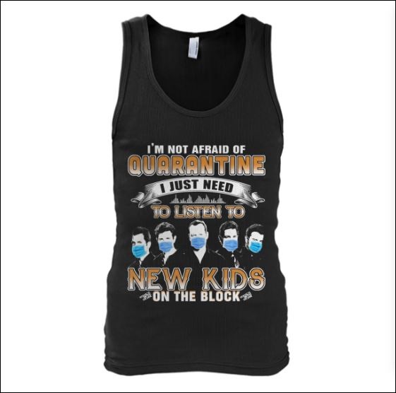 I'm not afraid of quarantine i just need to listen to New Kids on the block tank top
