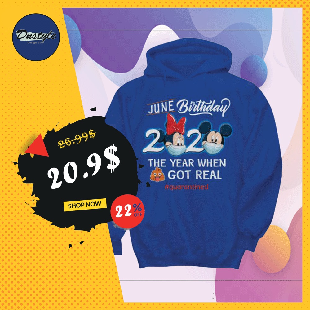Mickey mouse and Minnie mouse june birthday 2020 the year when shit got real quarantined hoodie