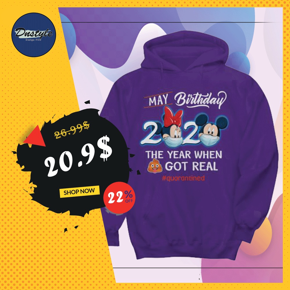 Mickey mouse and Minnie mouse may birthday 2020 the year when shit got real quarantined hoodie