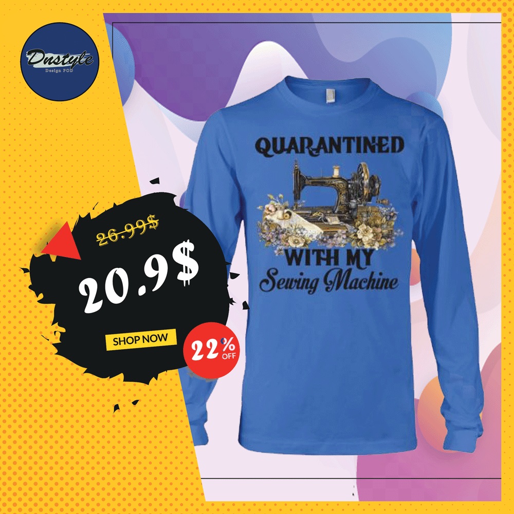 Quarantined with my sewing machine shirt, hoodie, tank top