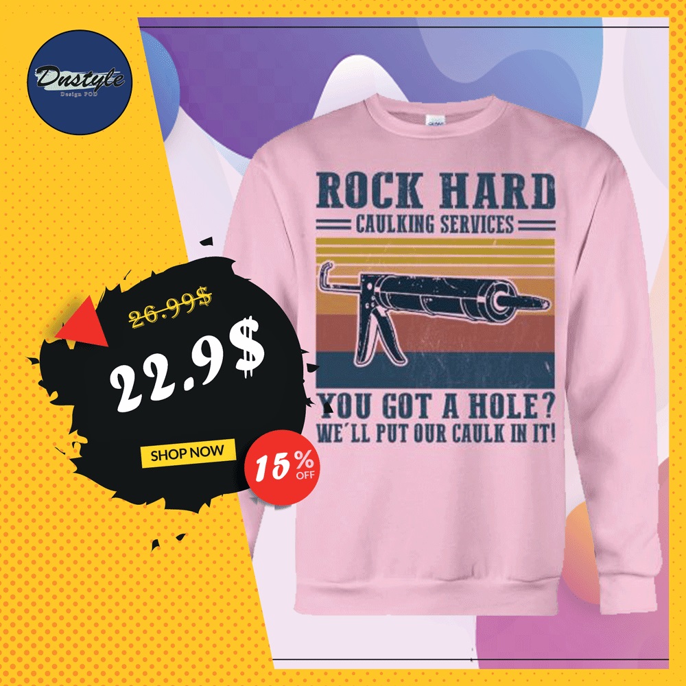 Rock hard caulking services you got a hole we'll put our caulk in it vintage sweater