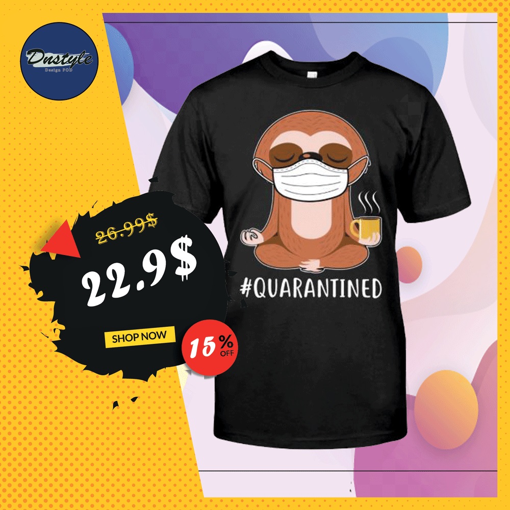 Sloth wear mask doing namaste quarantined shirt