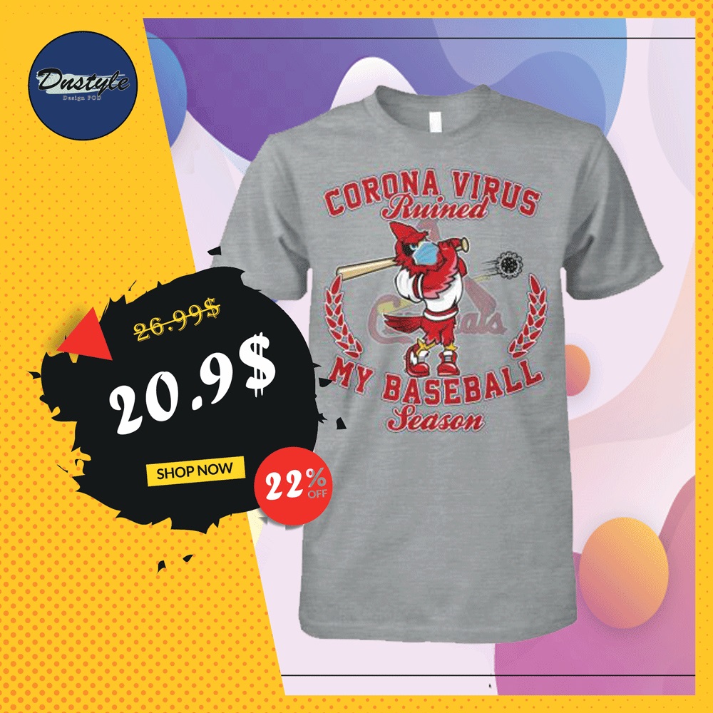 St. Louis Cardinals Corona Virus ruined my baseball season shirt