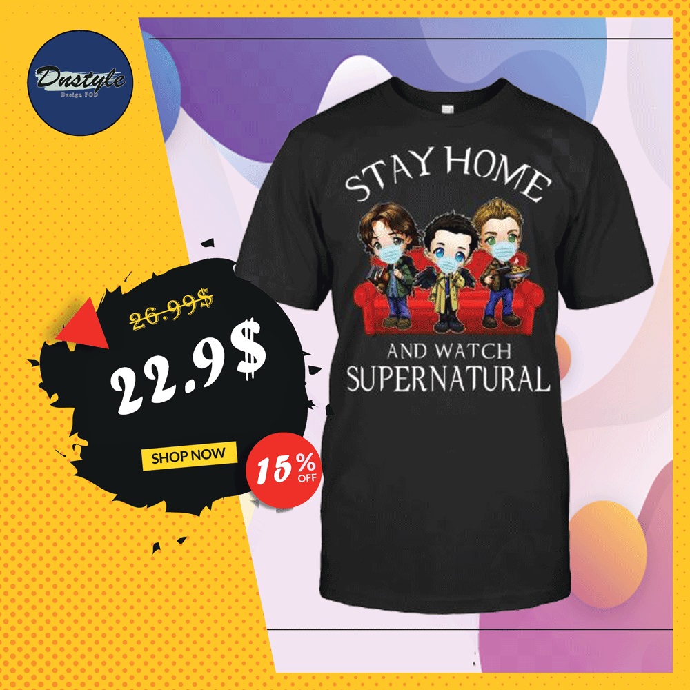 Stay home and watch Supernatural shirt