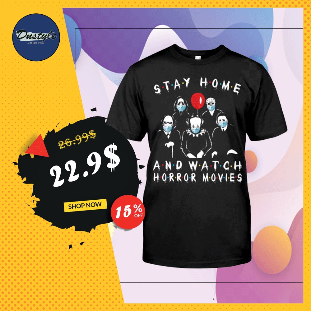 Stay home and watch horror movies shirt